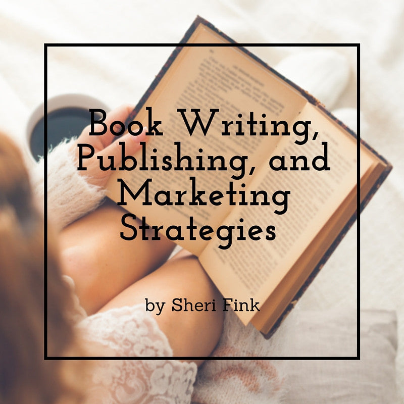 Book Writing, Publishing, & Marketing Strategies Online Course from Sheri Fink