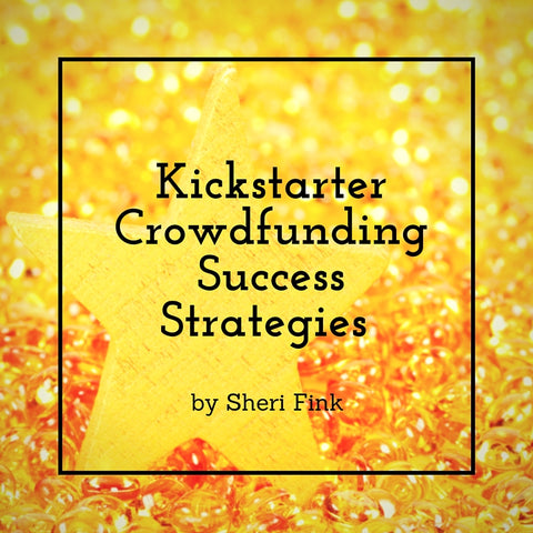 Kickstarter Crowdfunding Success Strategies Online Course from Sheri Fink
