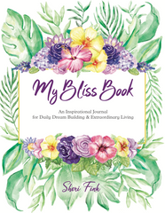 My Bliss Book: An Inspirational Journal for Daily Dream Building & Extraordinary Living